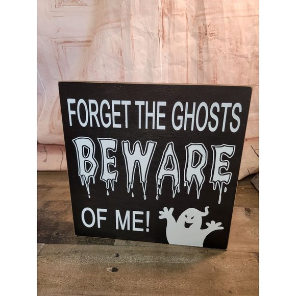 Forget the Ghosts beware of me Wooden sign Halloween decor - Picture 1 of 4